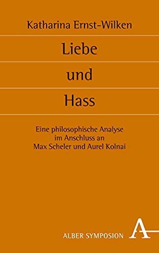 Liebe und Hass: Eine philosophische Analyse im Anschluss an Max Scheler und Aurel Kolnai (Symposion, Band 138) von Verlag Karl Alber