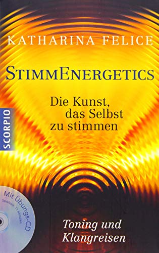 StimmEnergetics: Die Kunst, das Selbst zu stimmen von Scorpio Verlag