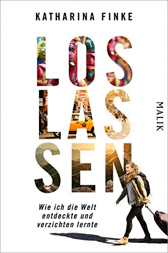 Loslassen – Wie ich die Welt entdeckte und verzichten lernte