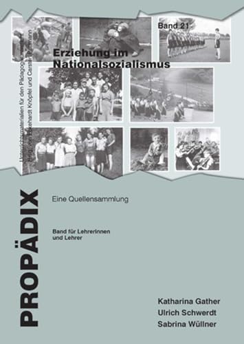Erziehung im Nationalsozialismus: Eine Quellensammlung. Band für Lehrerinnen und Lehrer (PROPÄDIX / Unterrichtsmaterialien für den Pädagogikunterricht) von Schneider Verlag GmbH
