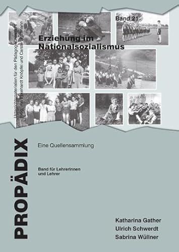 Erziehung im Nationalsozialismus: Eine Quellensammlung. Band für Lehrerinnen und Lehrer (PROPÄDIX / Unterrichtsmaterialien für den Pädagogikunterricht) von Schneider Verlag GmbH