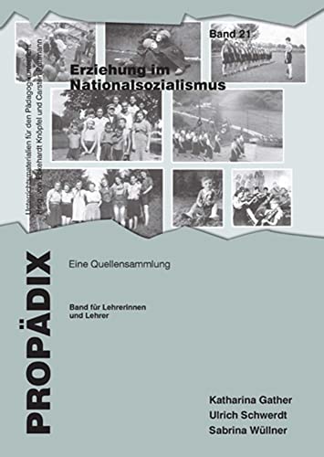 Erziehung im Nationalsozialismus: Eine Quellensammlung. Band für Schülerinnen und Schüler (PROPÄDIX / Unterrichtsmaterialien für den Pädagogikunterricht) von Schneider Verlag GmbH