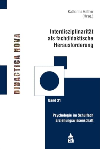 Interdisziplinarität als fachdidaktische Herausforderung: Psychologie im Schulfach Erziehungswissenschaft (Didactica Nova: Arbeiten zur Didaktik und Methodik des Pädagogikunterrichts)