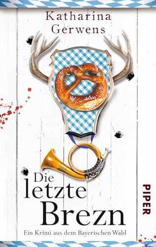 Die letzte Brezn (Bayerischer-Wald-Krimis 1): Ein Krimi aus dem Bayerischen Wald (Bayerischer-Wald-Krimis: Franziska Hausmann ermittelt, Band 1) von PIPER