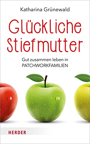 Glückliche Stiefmutter: Gut zusammen leben in Patchworkfamilien