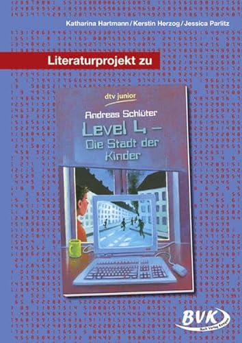 Literaturprojekt Level 4 - die Stadt der Kinder: 5. - 7. Klasse, 9. Aufl. 2018 (BVK Literaturprojekte: vielfältiges Lesebegleitmaterial für den Deutschunterricht)