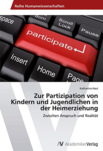 Zur Partizipation von Kindern und Jugendlichen in der Heimerziehung: Zwischen Anspruch und Realität von AV Akademikerverlag