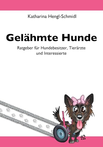 Gelähmte Hunde: Ratgeber für Hundebesitzer, Tierärzte und Interessierte von Books On Demand