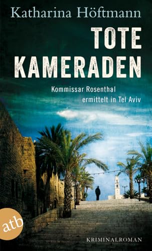 Tote Kameraden: Kommissar Rosenthal ermittelt in Tel Aviv - Kriminalroman (Assaf Rosenthal, Band 3)