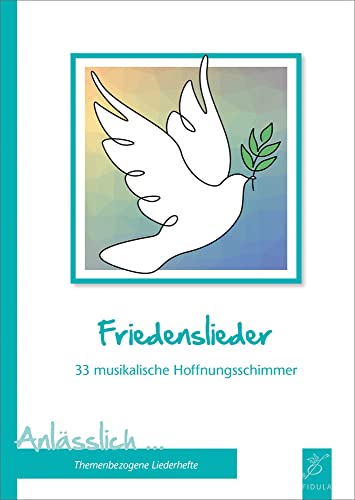 Friedenslieder: 33 musikalische Hoffnungsschimmer (Anlässlich: Themenbezogene Liederbücher)