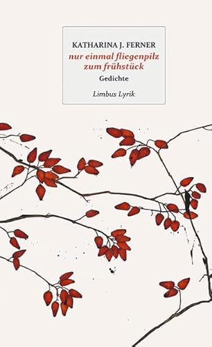 nur einmal fliegenpilz zum frühstück: Gedichte (Limbus Lyrik)