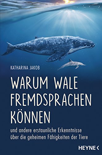 Warum Wale Fremdsprachen können: und andere erstaunliche Erkenntnisse über die geheimen Fähigkeiten der Tiere von Heyne Taschenbuch