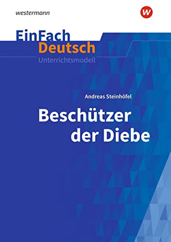 EinFach Deutsch Unterrichtsmodelle: Andreas Steinhöfel: Beschützer der Diebe Klassen 5 - 7 von Westermann Bildungsmedien Verlag GmbH