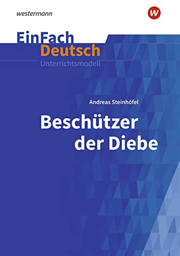 EinFach Deutsch Unterrichtsmodelle: Andreas Steinhöfel: Beschützer der Diebe Klassen 5 - 7 von Westermann Bildungsmedien Verlag GmbH