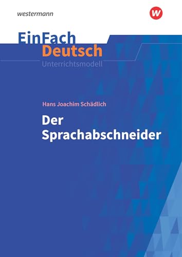 EinFach Deutsch Unterrichtsmodelle: Hans Joachim Schädlich: Der Sprachabschneider Klassen 5 - 7