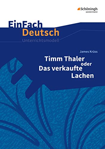 EinFach Deutsch Unterrichtsmodelle: James Krüss: Timm Thaler oder Das verkaufte Lachen Klassen 5 - 7 EinFach Deutsch Unterrichtsmodelle: James Krüss: Timm Thaler oder Das verkaufte Lachen Klassen 5 - 7