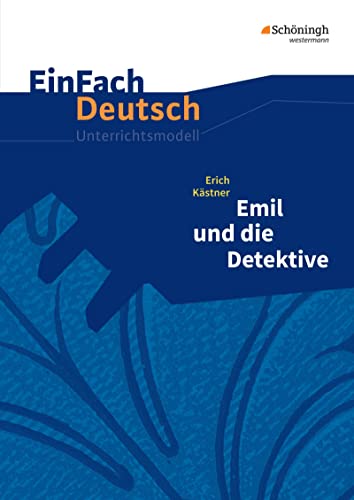 EinFach Deutsch Unterrichtsmodelle: Erich Kästner: Emil und die Detektive Klassen 5 - 7: Neubearbeitung: Klassen 5 - 7 von Westermann Bildungsmedien Verlag GmbH