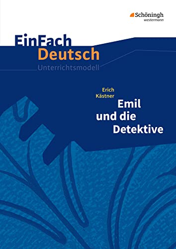 EinFach Deutsch Unterrichtsmodelle: Erich Kästner: Emil und die Detektive Klassen 5 - 7: Neubearbeitung: Klassen 5 - 7 von Westermann Bildungsmedien Verlag GmbH