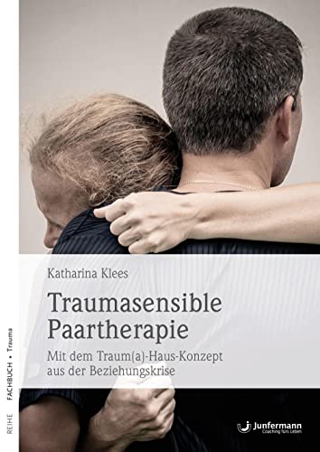 Junfermann Verlag Traumasensible Paartherapie: Mit dem Traum(a)-Haus-Konzept aus der Beziehungskrise von Junfermann Verlag