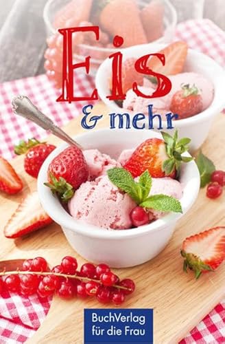 Eis & mehr: Genuss selbstgemacht (Minibibliothek) von Buchverlag Fuer Die Frau