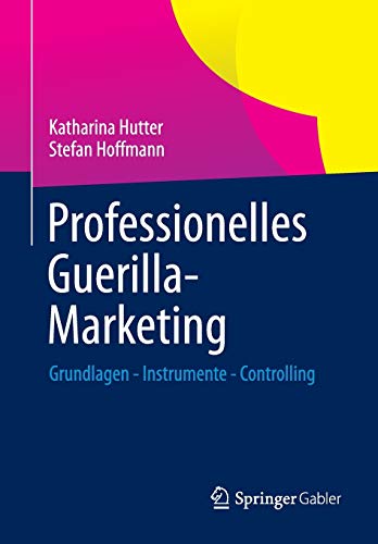 Professionelles Guerilla-Marketing: Grundlagen - Instrumente - Controlling von Springer