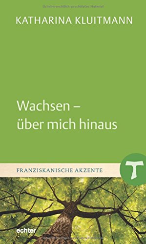 Wachsen - über mich hinaus (Franziskanische Akzente) von Echter