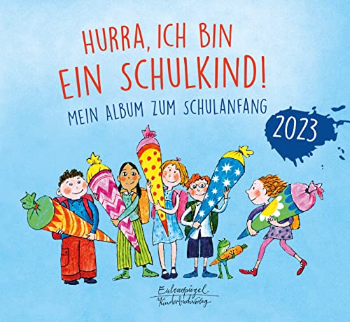Hurra, ich bin ein Schulkind! 2023: Mein Album zum Schulanfang (Eulenspiegel Kinderbuch)