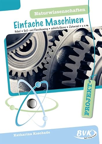 PROJEKT: Naturwissenschaften - Einfache Maschinen: Hebel Seil- und Flaschenzug schiefe Ebene Zahnrad u. v. m. | Material für handlungsorientierten Sachunterricht