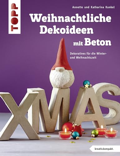 Weihnachtliche Dekoideen mit Beton (kreativ.kompakt.): Dekoratives für die Winter- und Weihnachtszeit
