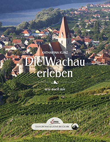 Das große kleine Buch: Die Wachau erleben: wie noch nie von Servus