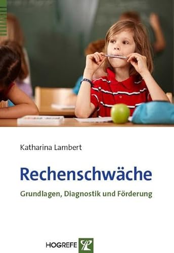 Rechenschwäche: Grundlagen, Diagnostik und Förderung von Hogrefe Verlag GmbH + Co.
