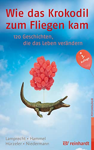 Wie das Krokodil zum Fliegen kam: 120 Geschichten, die das Leben verändern von ERNST REINHARDT VERLAG