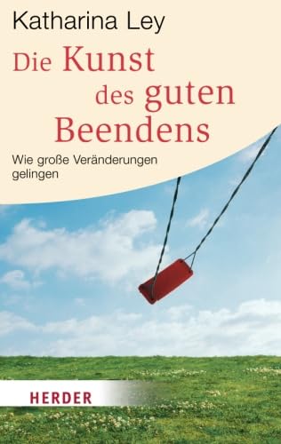 Die Kunst des guten Beendens: Wie große Veränderungen gelingen (HERDER spektrum) von Verlag Herder GmbH