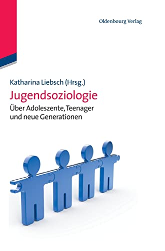 Jugendsoziologie: Über Adoleszente, Teenager und neue Generationen: Über Adoleszente, Teenager und neue Generationen (Lehr- und Handbücher der Soziologie) von De Gruyter Oldenbourg