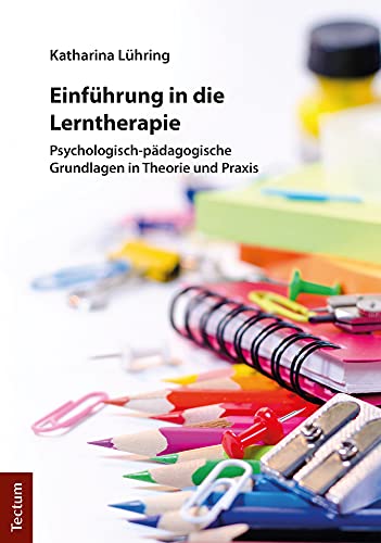 Einführung in die Lerntherapie: Psychologisch-pädagogische Grundlagen in Theorie und Praxis von Tectum Verlag