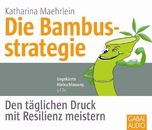 Die Bambusstrategie: Den täglichen Druck mit Resilienz meistern (Whitebooks)
