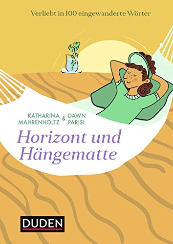 Horizont und Hängematte: Verliebt in 100 eingewanderte Wörter (Sprach-Infotainment) von Bibliograph. Instit. GmbH
