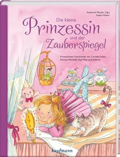 Die kleine Prinzessin und der Zauberspiegel: Prinzessinnen-Geschichten von Cornelia Funke, Antonia Michaelis, Paul Maar und anderen (Das Vorlesebuch ... Geschichten für Kinder ab 5 Jahren)