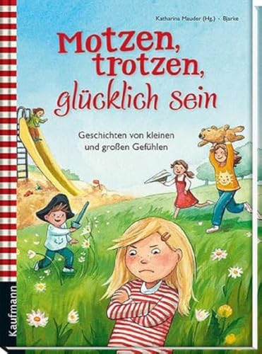 Motzen, trotzen, glücklich sein: Geschichten von kleinen und großen Gefühlen (Vorlesebuch: Emotionen)