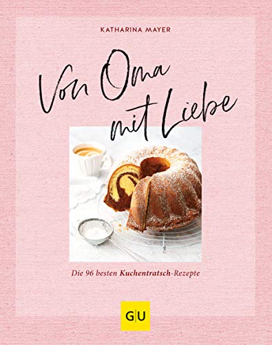Von Oma mit Liebe: Die besten Kuchentratsch-Rezepte (GU Backen) von Gräfe und Unzer