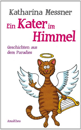 Ein Kater im Himmel: Geschichten aus dem Paradies