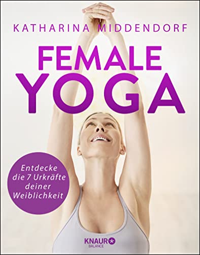Female Yoga: Entdecke die 7 Urkräfte deiner Weiblichkeit von Knaur Balance