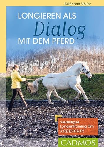Longieren als Dialog mit dem Pferd: Vielseitiges Longentraining am Kappzaum