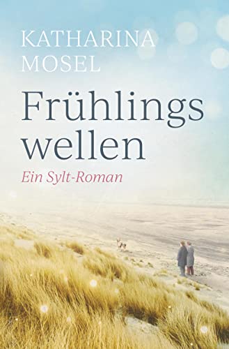 Frühlingswellen: Ein Sylt-Roman von Katharina Mosel (Nova MD)