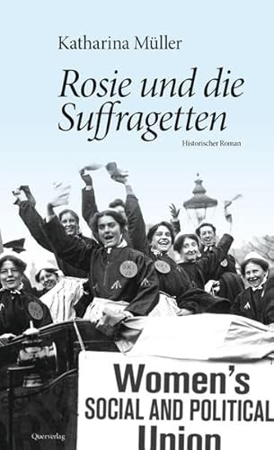 Rosie und die Suffragetten: Historischer Roman
