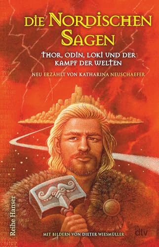 Die Nordischen Sagen: Thor, Odin, Loki und der Kampf der Welten - Neu erzählt von Katharina Neuschaefer (Reihe Hanser)