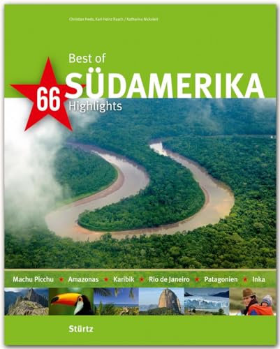 Best of SÜDAMERIKA - 66 Highlights - Ein Bildband mit über 230 Bildern auf 140 Seiten - STÜRTZ Verlag (Best of - 66 Highlights) von Strtz Verlag