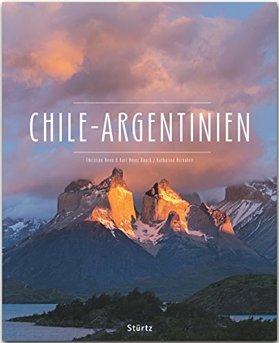 CHILE - ARGENTINIEN - Ein Premium***-Bildband in stabilem Schmuckschuber mit 224 Seiten und über 350 Abbildungen - STÜRTZ Verlag