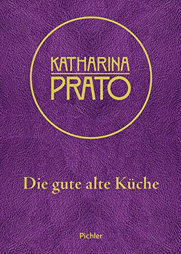 Katharina Prato: Die gute alte Küche