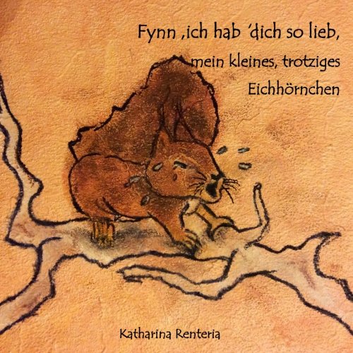 Fynn, ich hab dich so lieb, mein kleines, trotziges Eichhörnchen Fynn, ich hab dich so lieb, mein kleines, trotziges Eichhörnchen